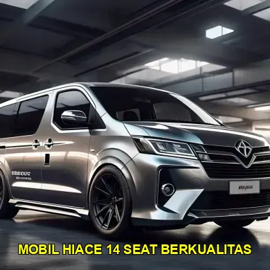 mobil hiace 14 seat berkualitas